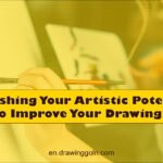 Unleashing Your Artistic Potential: Tips to Improve Your Drawing Skills